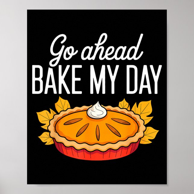 Funny Thanksgiving Go Ahead Bake My Day Men Women  Poster (Front)