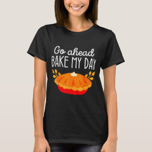 Funny Thanksgiving Go Ahead Bake My Day Men Women T-Shirt