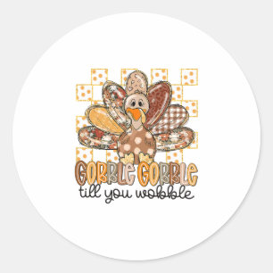 Funny Thanksgiving Gobble Till You Wobble Turkey F Classic Round Sticker
