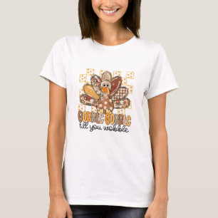 Funny Thanksgiving Gobble Till You Wobble Turkey F T-Shirt