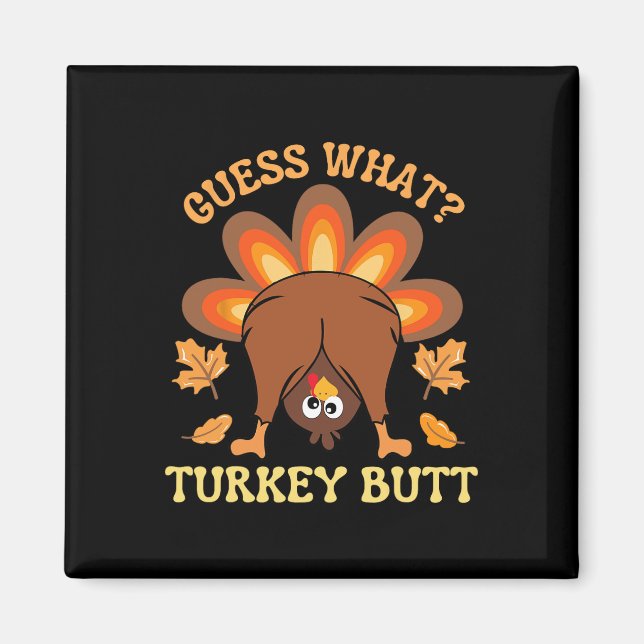 Funny Thanksgiving Guess What Turkey Butt  Magnet (Front)