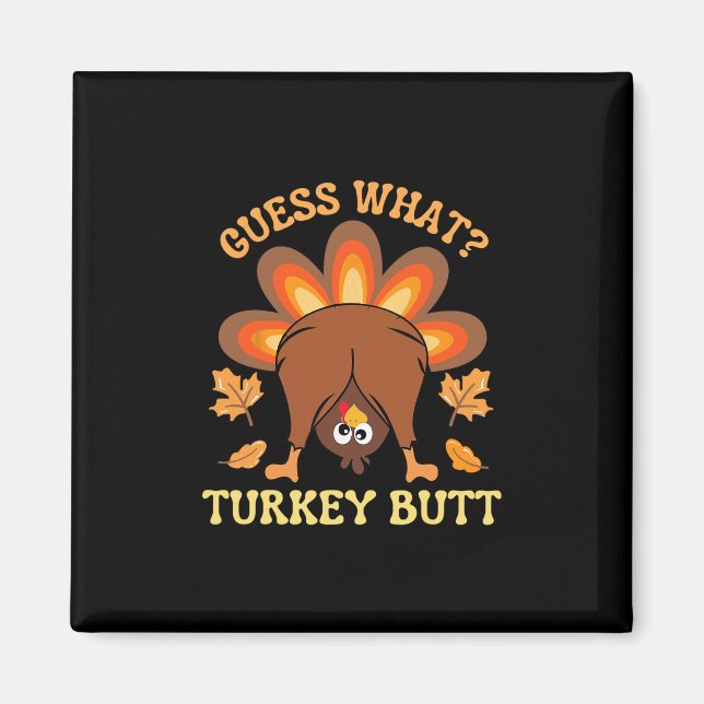 Funny Thanksgiving Guess What Turkey Butt  Magnet (Front)