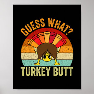 Funny Thanksgiving Guess What Turkey Butt Men Girl Poster