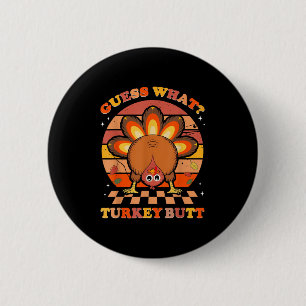 Funny Thanksgiving Guess What Turkey Butt Men Wome 6 Cm Round Badge