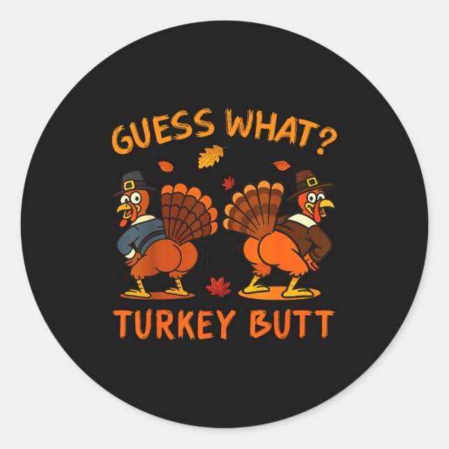 Funny Thanksgiving Guess What Turkey Butt Mens Wom Classic Round Sticker (Front)