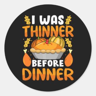 Funny Thanksgiving I Was Thinner Before Dinner Fal Classic Round Sticker