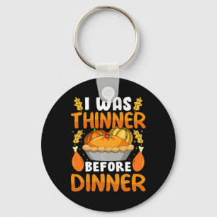 Funny Thanksgiving I Was Thinner Before Dinner Fal Key Ring