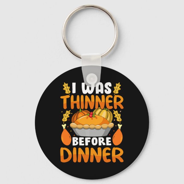 Funny Thanksgiving I Was Thinner Before Dinner Fal Key Ring (Front)