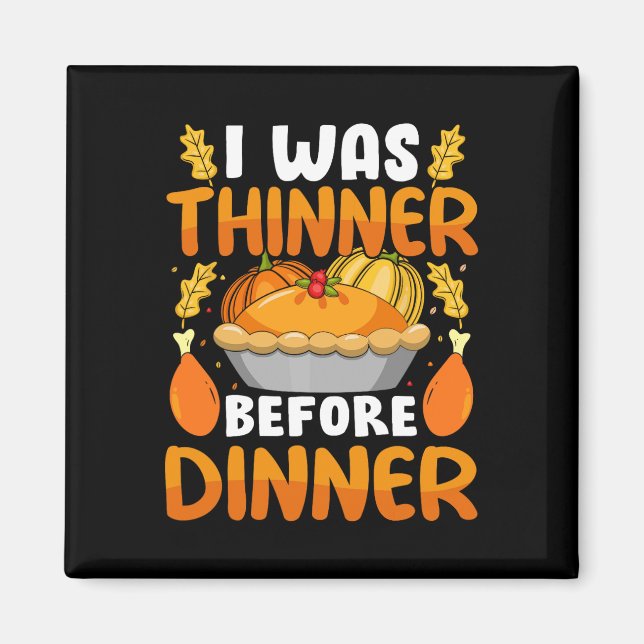 Funny Thanksgiving I Was Thinner Before Dinner Fal Magnet (Front)