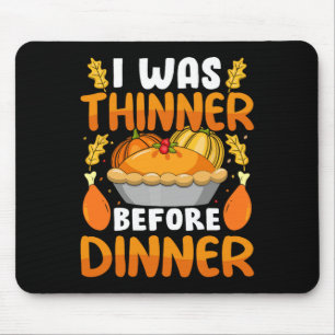 Funny Thanksgiving I Was Thinner Before Dinner Fal Mouse Mat