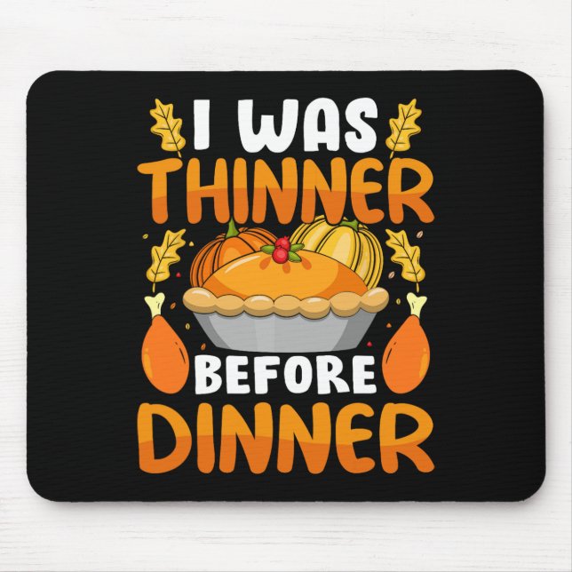 Funny Thanksgiving I Was Thinner Before Dinner Fal Mouse Mat (Front)