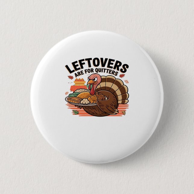 Funny Thanksgiving - Leftovers Are For Quitters 6 Cm Round Badge (Front)