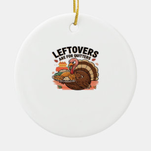 Funny Thanksgiving - Leftovers Are For Quitters Ceramic Tree Decoration