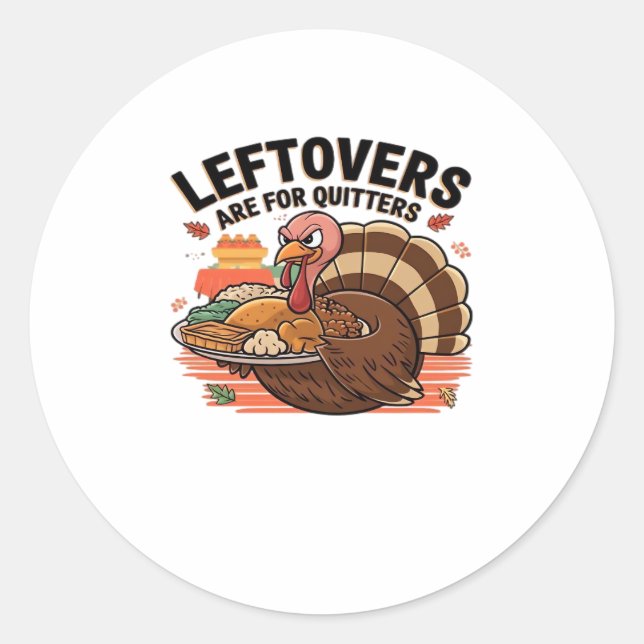 Funny Thanksgiving - Leftovers Are For Quitters Classic Round Sticker (Front)