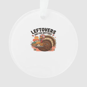 Funny Thanksgiving - Leftovers Are For Quitters Ornament