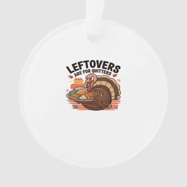 Funny Thanksgiving - Leftovers Are For Quitters Ornament (Front)
