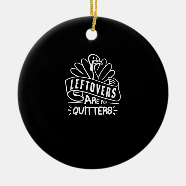Funny Thanksgiving Leftovers Are For Quitters Turk Ceramic Tree Decoration (Front)