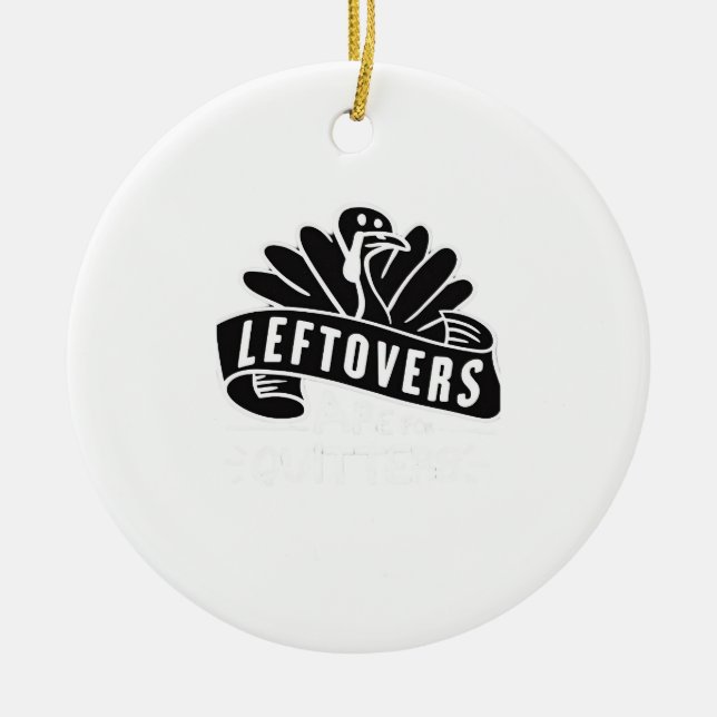 Funny Thanksgiving Leftovers Are For Quitters Turk Ceramic Tree Decoration (Front)