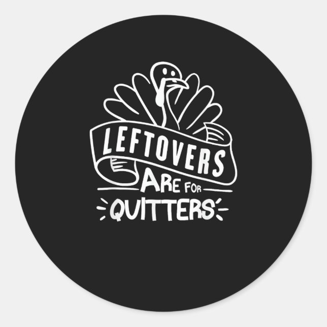 Funny Thanksgiving Leftovers Are For Quitters Turk Classic Round Sticker (Front)