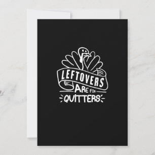 Funny Thanksgiving Leftovers Are For Quitters Turk Holiday Card
