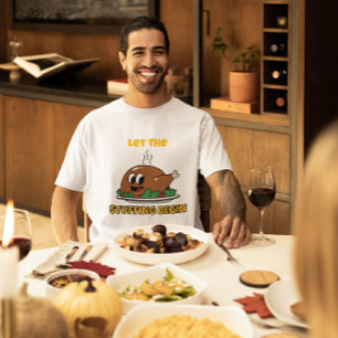Funny Thanksgiving – “Let The Stuffing Begin" T-Shirt