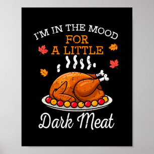 Funny Thanksgiving Mood Dark Meat Turkey Dinner Me Poster