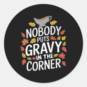 Funny Thanksgiving Nobody Puts Gravy In The Corner Classic Round Sticker