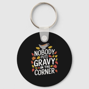 Funny Thanksgiving Nobody Puts Gravy In The Corner Key Ring