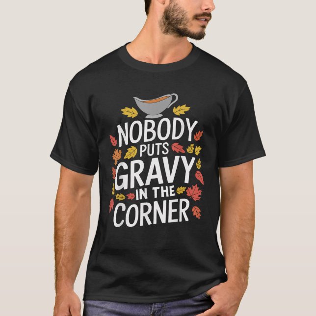 Funny Thanksgiving Nobody Puts Gravy In The Corner T-Shirt (Front)