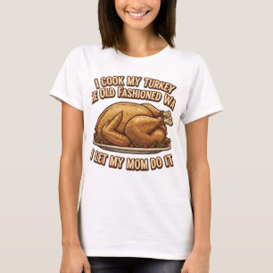 Funny Thanksgiving Quote I Cook My Turkey  T-Shirt