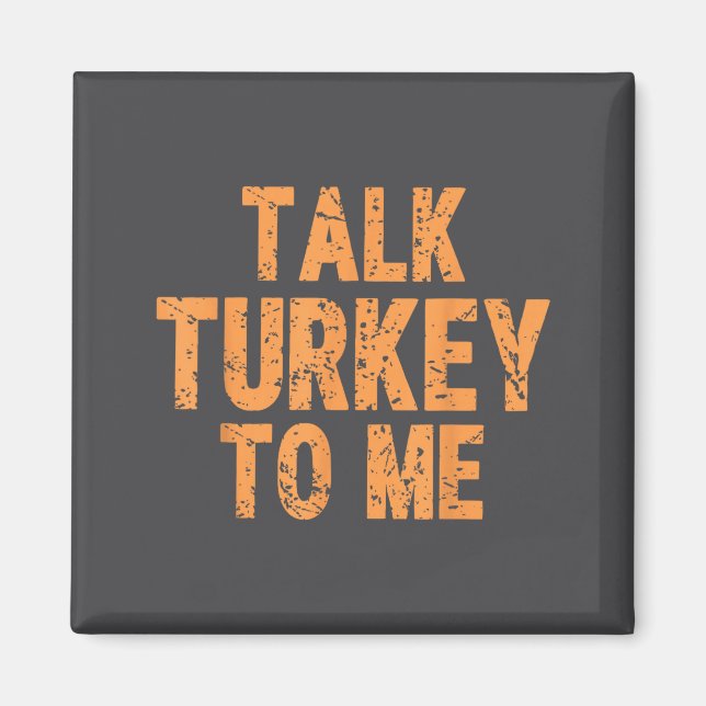 Funny Thanksgiving Quote Talk Turkey To Me Fall Me Magnet (Front)
