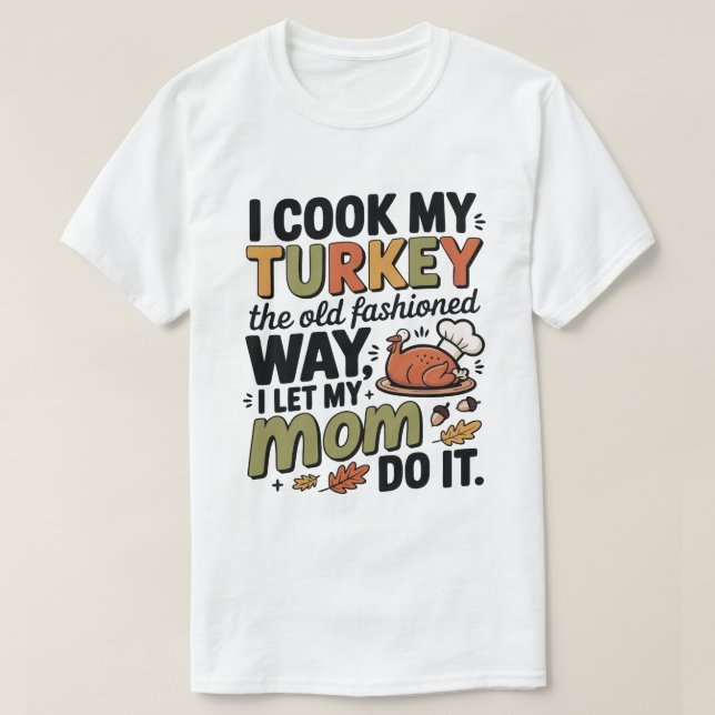 Funny Thanksgiving T-Shirt – I Cook My Turkey (Design Front)