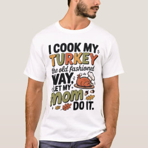 Funny Thanksgiving T-Shirt – I Cook My Turkey