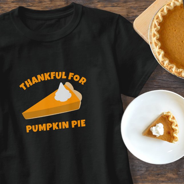 Funny Thanksgiving Thankful Pumpkin Pie T-Shirt (Fun thanksgiving t-shirt to wear. I'm very thankful for pumpkin pie (I love it!). Do you?)