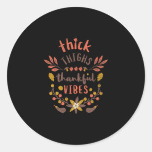 Funny Thanksgiving Thick Thighs Thankful Vibes Nat Classic Round Sticker