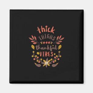 Funny Thanksgiving Thick Thighs Thankful Vibes Nat Magnet