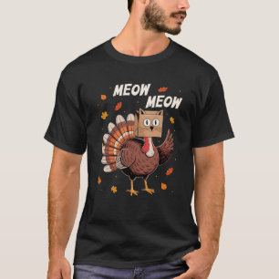 Funny Thanksgiving Turkey Cat Meow Thanksgiving Me T-Shirt