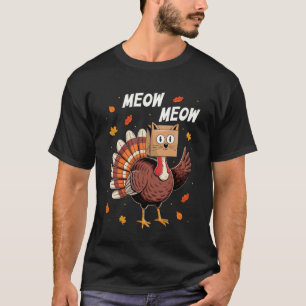 Funny Thanksgiving Turkey Cat Meow Thanksgiving Me T-Shirt