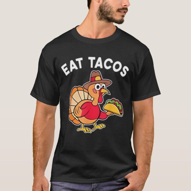 Funny Thanksgiving Turkey Eat Tacos Mexican Thanks T-Shirt (Front)
