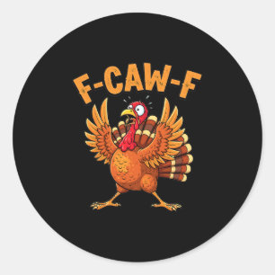 Funny Thanksgiving Turkey F-caw-f Scared Quote Classic Round Sticker