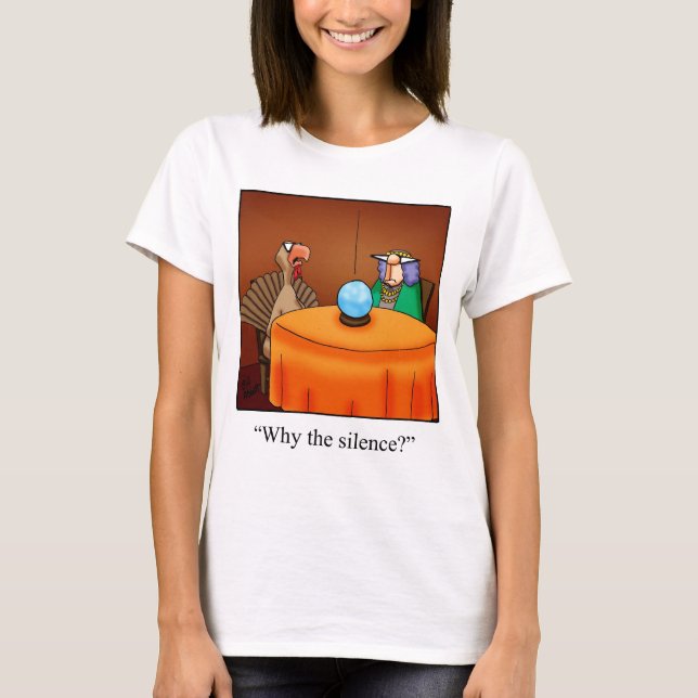 Funny Thanksgiving Turkey Fortune Cartoon T-Shirt! T-Shirt (Front)
