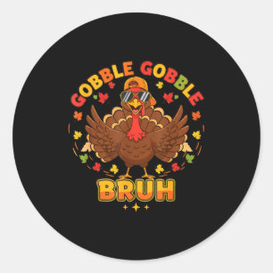 Funny Thanksgiving Turkey Gobble Gobble Bruh Boys Classic Round Sticker