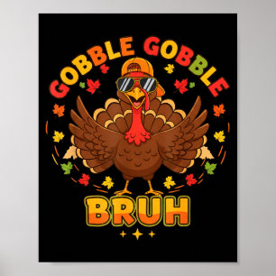 Funny Thanksgiving Turkey Gobble Gobble Bruh Boys  Poster