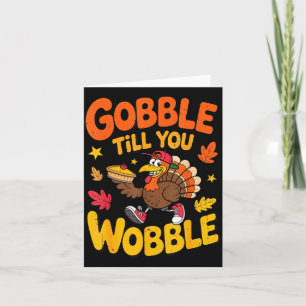 Funny Thanksgiving Turkey Gobble Till You Wobble T Card