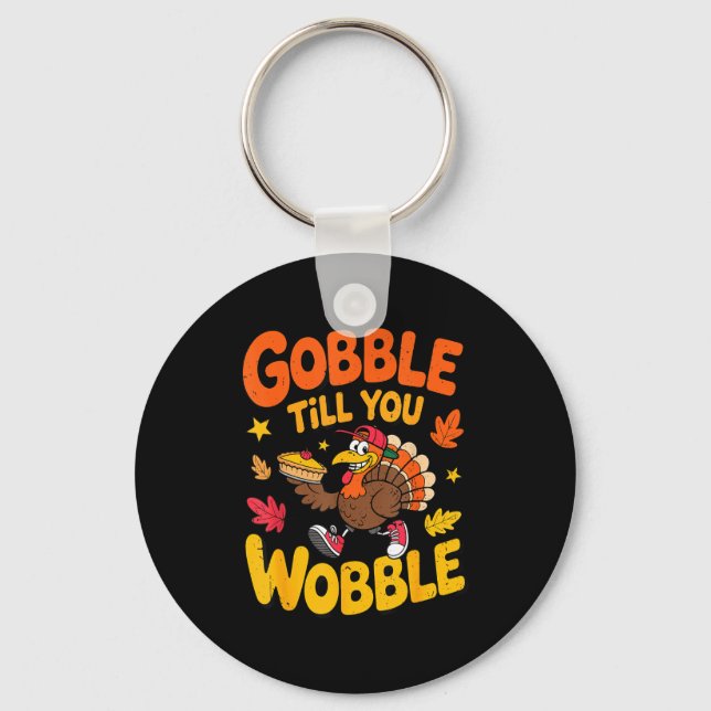 Funny Thanksgiving Turkey Gobble Till You Wobble T Key Ring (Front)