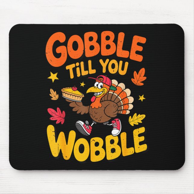 Funny Thanksgiving Turkey Gobble Till You Wobble T Mouse Mat (Front)