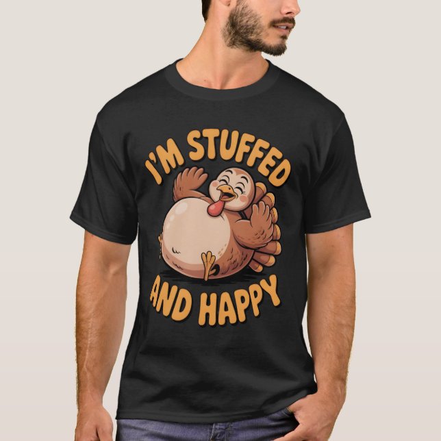 Funny Thanksgiving Turkey – I’m Stuffed and Happy T-Shirt (Front)