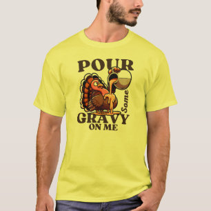 Funny Thanksgiving Turkey  Poor Some Gravy On Me  T-Shirt