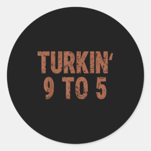 Funny Thanksgiving Turkin 9 To 5 Humor Turkey Frie Classic Round Sticker