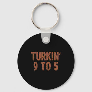 Funny Thanksgiving Turkin 9 To 5 Humor Turkey Frie Key Ring